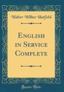 English in Service Complete (Classic Reprint) di Walter Wilbur Hatfield edito da Forgotten Books