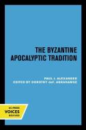 The Byzantine Apocalyptic Tradition di Paul J. Alexander edito da University Of California Press