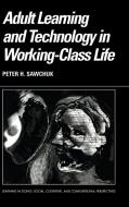 Adult Learning and Technology in Working-Class Life di Peter Sawchuk edito da Cambridge University Press