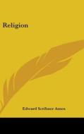 Religion di EDWARD SCRIBNE AMES edito da Kessinger Publishing