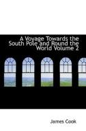 A Voyage Towards The South Pole And Round The World Volume 2 di Cook edito da Bibliolife