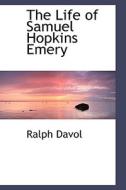 The Life Of Samuel Hopkins Emery di Ralph Davol edito da Bibliolife