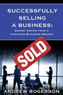 Successfully Selling a Business di Andrew Rogerson edito da Unbound Media