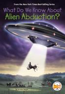 What Do We Know about Alien Abduction? di Kirsten Mayer, Who Hq edito da PENGUIN WORKSHOP