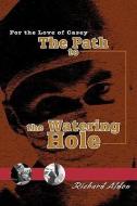 The Path to the Watering Hole di Richard Aldon edito da iUniverse