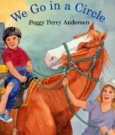 We Go in a Circle di Peggy Perry Anderson edito da Walter Lorraine Books