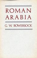 Bowersock, G: Roman Arabia di G. W. Bowersock edito da Harvard University Press