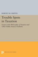 Trouble Spots in Taxation di Harold Martin Groves edito da Princeton University Press