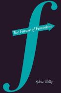 The Future of Feminism di Sylvia Walby edito da Polity Press