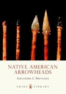 Native American Arrowheads di #Przygoda,  Alexander C. edito da Shire Publications Ltd