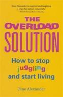 The Overload Solution di Jane Alexander edito da Little, Brown Book Group