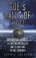 SOE's Balls of Steel di Sophie Jackson edito da The History Press