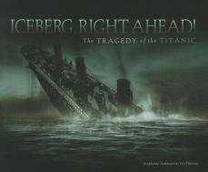 Iceberg, Right Ahead!: The Tragedy of the Titanic di Stephanie Sammartino McPherson edito da Twenty-First Century Books (CT)