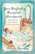 Your Perfectly Pampered Menopause di Colette Bouchez edito da Broadway Books