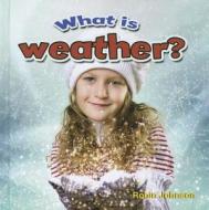 What Is Weather? di Robin Johnson edito da Crabtree Publishing Company