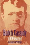Butch Cassidy: A Biography di Richard Patterson edito da UNIV OF NEBRASKA PR