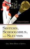 Sisters, Schoolgirls, and Sleuths di Carolyn Carpan edito da Scarecrow Press