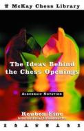 The Ideas Behind The Chess Openings di Reuben Fine edito da Random House Usa Inc