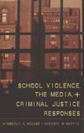 School Violence, the Media, and Criminal Justice Responses di Kimberly A. McCabe, Gregory M. Martin edito da Lang, Peter