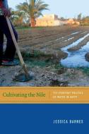 Cultivating the Nile di Jessica Barnes edito da Duke University Press Books