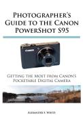 Photographer's Guide to the Canon Powershot S95: Getting the Most from Canon's Pocketable Digital Camera di Alexander S. White edito da WHITE KNIGHT PR
