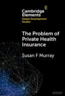The Problem of Private Health Insurance di Susan Fairley Murray edito da Cambridge University Press