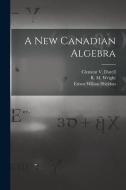A New Canadian Algebra di Ernest Wilson Sheldon edito da LIGHTNING SOURCE INC