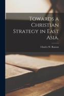 Towards a Christian Strategy in East Asia. edito da LIGHTNING SOURCE INC