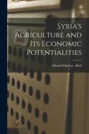Syria's Agriculture and Its Economic Potentialities di Khaled Mazhar Abed edito da LIGHTNING SOURCE INC
