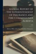 Annual Report of the Superintendent of Insurance and Fire Commissioner Alberta; 1928 edito da LIGHTNING SOURCE INC