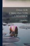 Essai Sur L'imagination Créatrice di Théodule Ribot edito da LEGARE STREET PR