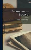 Prometheus Bound di Aeschylus, Arthur Octavius Prickard edito da LEGARE STREET PR