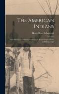 The American Indians: Their History, Condition and Prospects, From Original Notes and Manuscripts di Henry Rowe Schoolcraft edito da LEGARE STREET PR