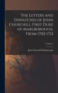 The Letters and Dispatches of John Churchill, First Duke of Marlborough, From 1702-1712; Volume 2 di John Churchill Marlborough edito da LEGARE STREET PR