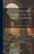 Oeuvres Complètes De M.T. Cicéron: Pub. En Français, Avec Le Texte En Regard; Volume 25 di Anonymous edito da LEGARE STREET PR