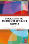 Dance, Ageing And Collaborative Arts-Based Research edito da Taylor & Francis Ltd
