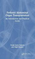 Pediatric Abdominal Organ Transplantation di Sergio Assia-Zamora, Nigel Heaton edito da Taylor & Francis Ltd