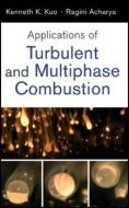 Applications of Turbulent and Multiphase Combustion di Kenneth Kuan-Yun Kuo edito da John Wiley & Sons