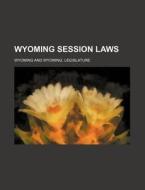 Wyoming Session Laws di Wyoming edito da Rarebooksclub.com