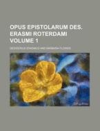 Opus Epistolarum Des. Erasmi Roterdami Volume 1 di Desiderius Erasmus edito da Rarebooksclub.com