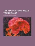 The Advocate of Peace Volume 66-67 di American Peace Society edito da Rarebooksclub.com