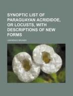 Synoptic List of Paraguayan Acrididoe, or Locusts, with Descriptions of New Forms di Lawrence Bruner edito da Rarebooksclub.com