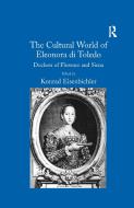 The Cultural World of Eleonora di Toledo di Konrad Eisenbichler edito da Taylor & Francis Ltd