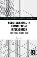 Norm Dilemmas in Humanitarian Intervention di Yuki (Kumamoto University Abe edito da Taylor & Francis Ltd