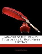 Memoirs Of The Life And Times Of The Rt. Hon. Henry Grattan di Henry Grattan edito da Bibliobazaar, Llc