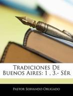 Tradiciones De Buenos Aires: 1 , 3.- S R di Pastor Servando Obligado edito da Nabu Press