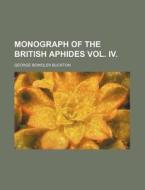 Monograph of the British Aphides Vol. IV. di George Bowdler Buckton edito da Rarebooksclub.com