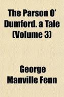 The Parson O' Dumford. A Tale Volume 3 di George Manville Fenn edito da General Books