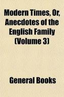 Modern Times, Or, Anecdotes Of The Engli di General Books edito da General Books