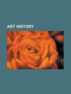Art history di Books Llc edito da Books LLC, Reference Series